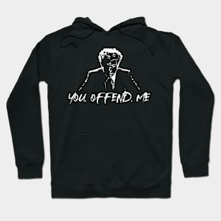 You. Offend. Me Hoodie